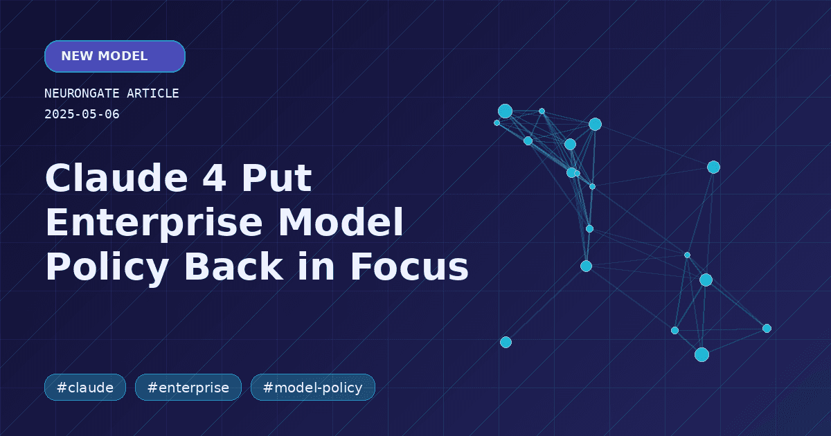 Claude 4 Put Enterprise Model Policy Back in Focus article preview graphic
